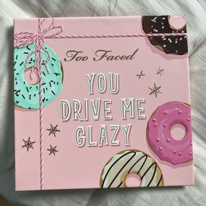 Too Faced You drive me glazy
